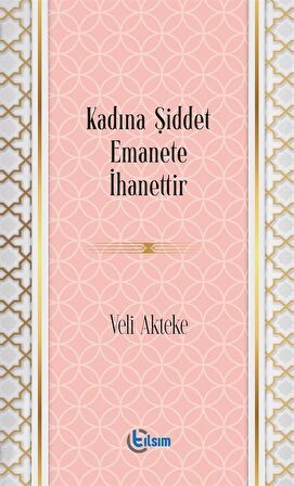 Kadına Şiddet Emanete İhanettir