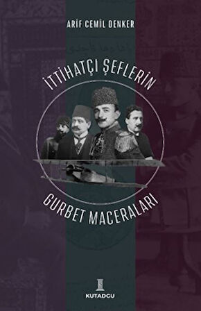 İttihatçı Şeflerin Gurbet Maceraları