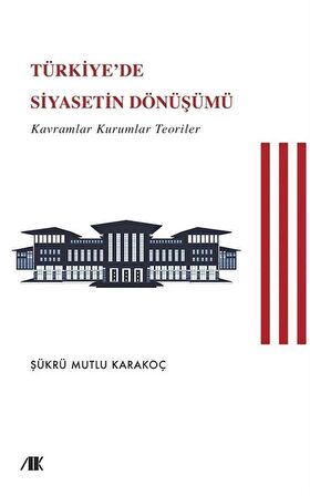 Türkiye’de Siyasetin Dönüşümü (Kavramlar Kuramlar Teoriler)