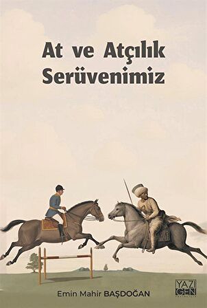 At ve Atçılık Serüvenimiz / Emin Mahir Başdoğan