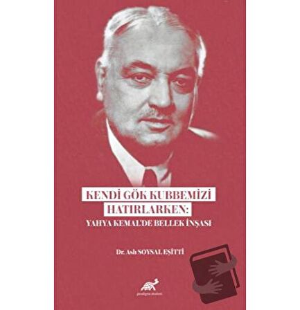 Kendi Gök Kubbemizi Hatırlarken: Yahya Kemal’de Bellek İnşası