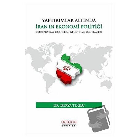 Yaptırımlar Altında İran’ın Ekonomi Politiği: Uluslararası Ticaretini Geliştirme Yöntemleri