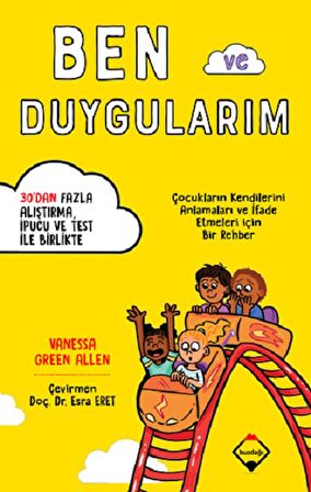 Ben ve Duygularım - Çocukların Kendilerini Anlamaları ve İfade Etmeleri için Bir Rehber