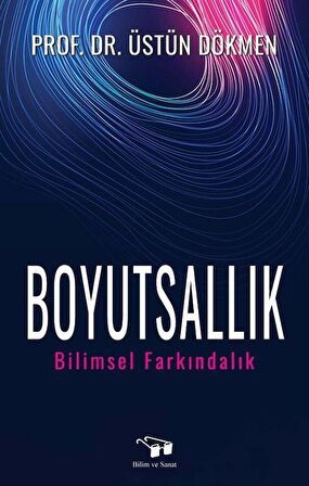 Boyutsallık & Bilimsel Farkındalık / Prof. Dr. Üstün Dökmen