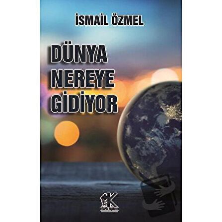 Dünya Nereye Gidiyor / Korkut Yayınları / İsmail Özmel