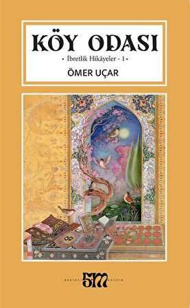 Köy Odası İbretlik Hikayeler-1 / Ömer Uçar