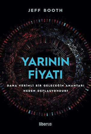 Yarının Fiyatı: Daha Verimli Bir Geleceğin Anahtarı Neden Deflasyondur?