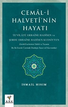 Cemal-i Halvetî’nin Hayatı Te'vilatü Erbaine Hadisen Ve Şerhu Erbaine Hadisen Kudsiyyen (İsimli Eserlerinin Tahlili Ve Yazarın Bu İki Eserde Üzerinde Durduğu Tasavvufî Kavramlar)