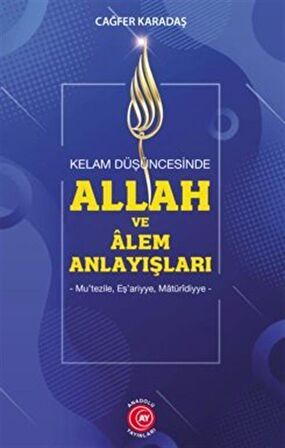 Kelam Düşüncesinde Allah Ve Alem Anlayışları Mu'tezile, Eş'ariyye, Matüridiyye / Prof. Dr. Cağfer Karadaş