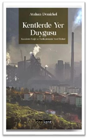 Kentlerde Yer Duygusu Karadeniz Ereğli ve Özelleştirmenin Yerel Etkileri