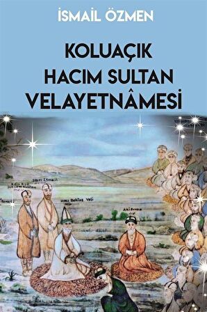 Koluaçık Hacımsultan Velayetnamesi / İsmail Özmen