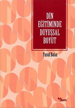 Din Eğitiminde Duyuşsal Boyut / Dr. Yusuf Batar