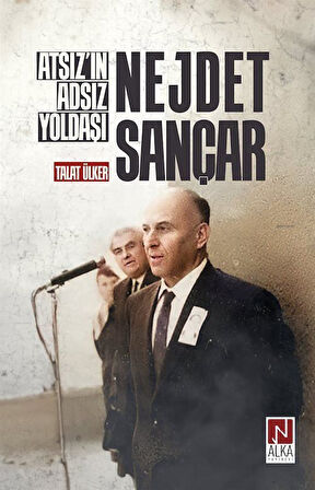 Atsız'ın Adsız Yoldaşı Nejdet Sançar / Talat Ülker