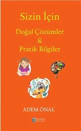 Sizin İçin Doğal Çözümler Pratik Bilgiler / Prof. Dr. Adem Önal
