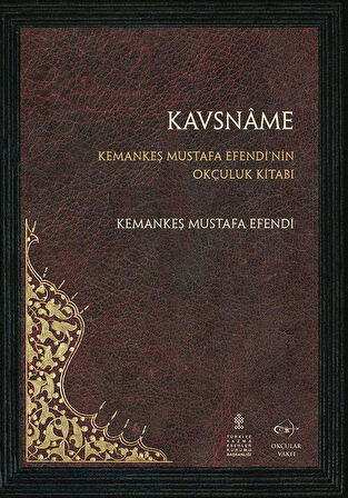 Kavsname & Kemankeş Mustafa Efendi'nin Okçuluk Kitabı / Kemankeş Mustafa Efendi