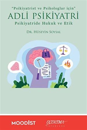 Adli Psikiyatri Psikiyatride Hukuk ve Etik / Dr. Hüseyin Soysal