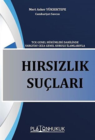 Hırsızlık Suçu Tck Genel Hükümleri Dahilinde Yargıtay Ceza Genel Kurulu İlamlarıyla / Mert Asker Yüksektepe