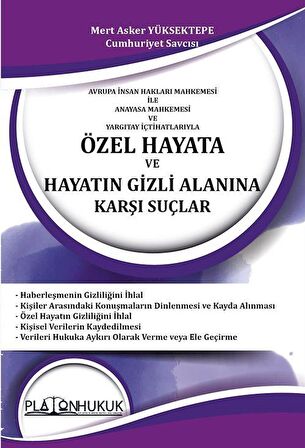 Avrupa İnsan Hakları Mahkemesi İle Anayasa Mahkemesi ve Yargıtay İçtihatlarıyla Özel Hayata Ve Hayatın Gizli Alanına Karşı Suçlar / Mert Asker Yüksektepe