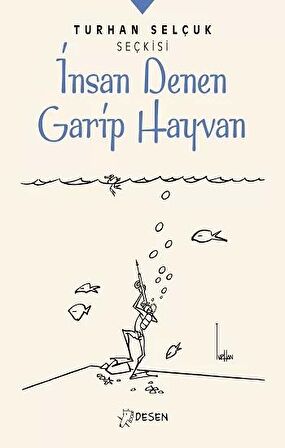 İnsan Denen Garip Hayvan - Turhan Selçuk Seçkisi