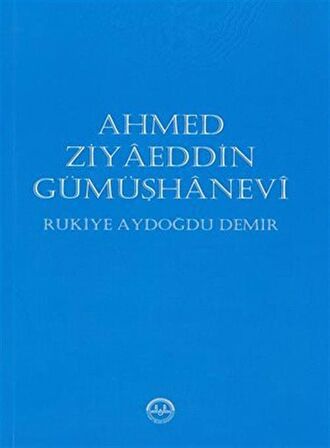 Ahmed Ziyaeddin Gümüşhanevi / Rukiye Aydoğdu Demir