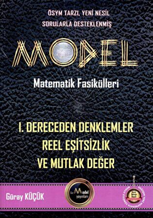Model Matematik Fasikülleri 1. Dereceden Denklemler Reel Eşitsizlik ve Mutlak Değer