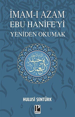 İmam-ı Azam Ebu Hanife'yi Yeniden Okumak / Hulusi Şentürk