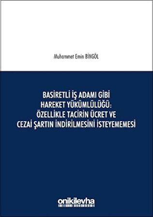 Basiretli İş Adamı Gibi Hareket Yükümlülüğü : Özellikle Tacirin Ücret ve Cezai Şartın İndirilmesini İsteyememesi