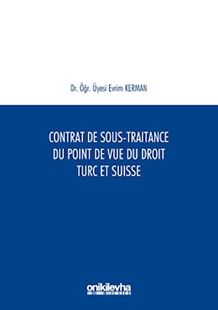 Contrat De Sous-Traitance Du Point De Vue Du Droit Turc Et Suisse