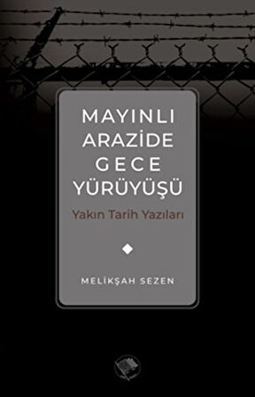 Mayınlı Arazide Gece Yürüyüşü -Yakın Tarih Yazıları