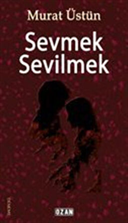 Sevmek Sevilmek / Murat Üstün