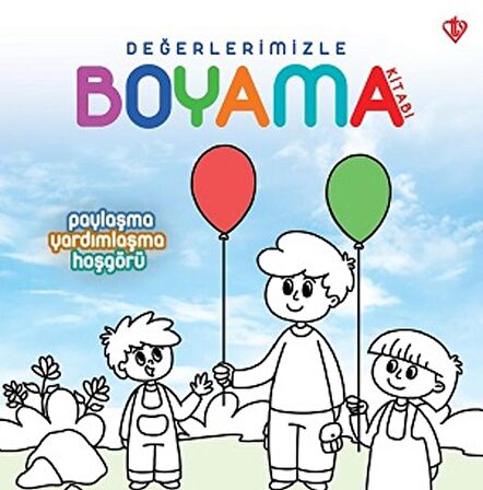 Paylaşma Yardımlaşma Hoşgörü - Değerlerimizle Boyama Kitabı