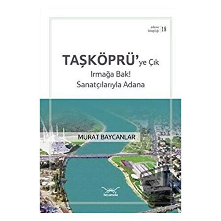 Taşköprüye Çık Irmağa Bak! Sanatçılarıyla Adana