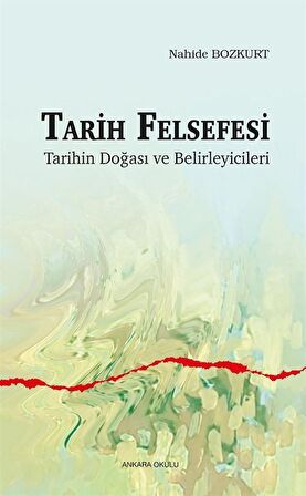 Tarih Felsefesi Tarihin Doğası ve Belirleyicileri / Nahide Bozkurt