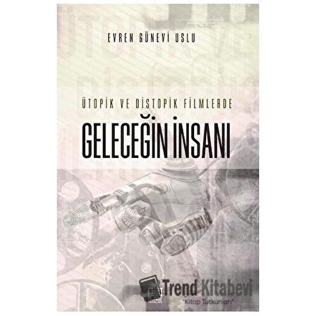 Ütopik ve Distopik Filmlerde Geleceğin İnsanı