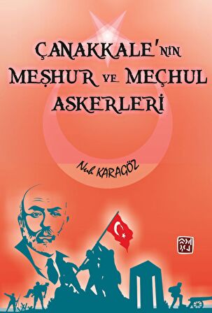 Çanakkale’nin Meşhur ve Meçhul Askerleri - Nuh Karagöz