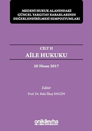Aile Hukuku - Medeni Hukuk Alanındaki Güncel Yargıtay Kararlarının Değerlendirilmesi Sempozyumları Cilt 2