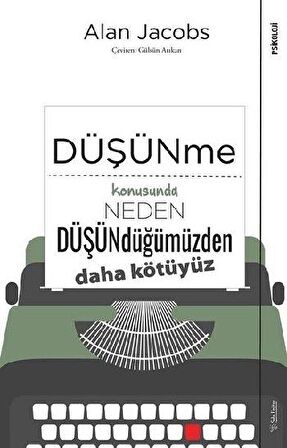 Düşünme Konusunda Neden Düşündüğümüzden Daha Kötüyüz