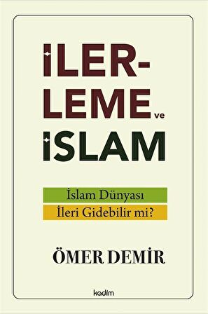 İlerleme ve İslam - İslam Dünyası İleri Gidebilir mi?