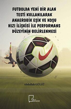 Futbolda Yeni Bir Alan Testi Kullanılarak Anaerobik Eşik ve Koşu Hızı İlişkisi ile Performans Düzeyinin Belirlenmesi