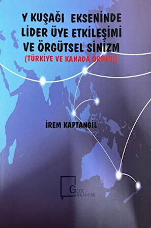 Y Kuşağı Ekseninde Lider Üye Etkileşimi ve Örgütsel Sinizm (Türkiye ve Kanada Örneği)