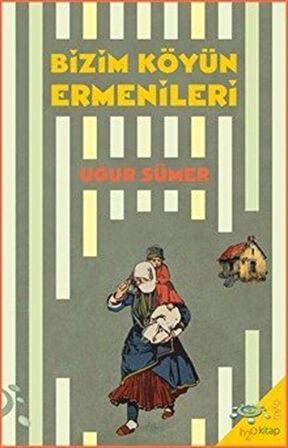 Bizim Köyün Ermenileri / Uğur Sümer