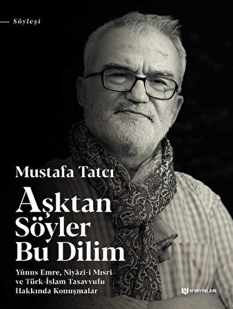 Aşktan Söyler Bu Dilim & Yunus Emre, Niyazi-i Mısri ve Türk-İslam Tasavvufu Hakkında Konuşmalar / Mustafa Tatcı