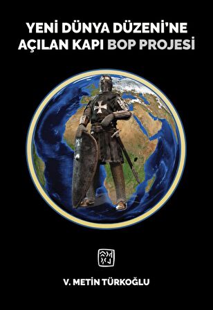 Yeni Dünya Düzeni’ne Açılan Kapı Bop Projesi - V. Metin Türkoğlu
