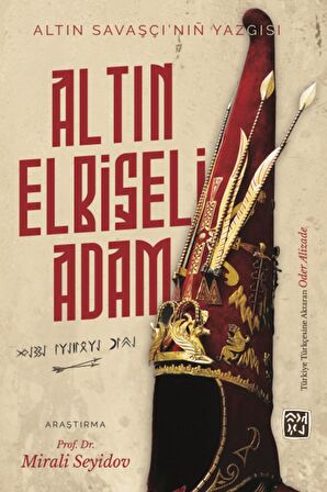 Altın Elbiseli Adam Altın Savaşçı’nın Yazgısı - Prof. Dr. Mirali Seyidov