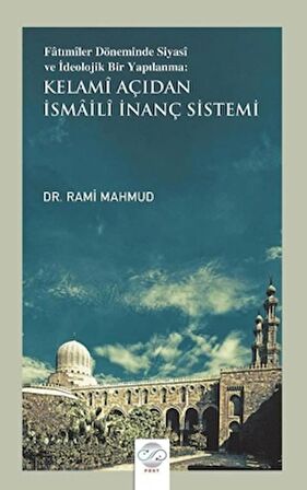 Fatımiler Döneminde Siyasi ve İdeolojik Bir Yapılanma: Kelami Açıdan İsmaili İnanç Sistemi