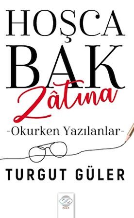 Hoşca Bak Zatına - Okurken Yazılanlar