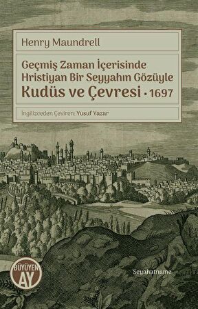 Geçmiş Zaman İçerisinde Hristiyan Bir Seyyahın Gözüyle Kudüs ve Çevresi 1697