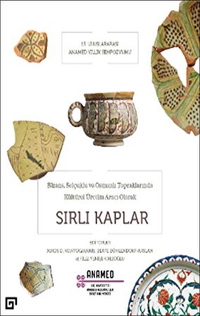 Bizans, Selçuklu ve Osmanlı Topraklarında Kültürel Üretim Aracı Olarak Sırlı Kaplar