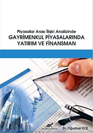 Piyasalar Arası İlişki Analizinde Gayrimenkul Piyasalarında Yatırım ve Finansman / Dr. Oğuzhan Ece