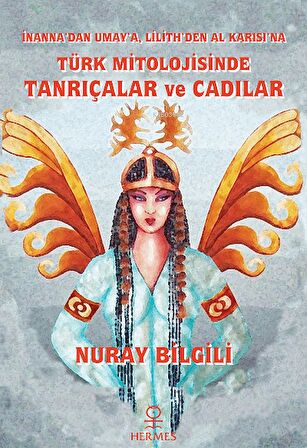 İnanna'dan Umay'a Lilith'den Al Karısı'na Türk Mitolojisinde Tanrıçalar ve Cadılar